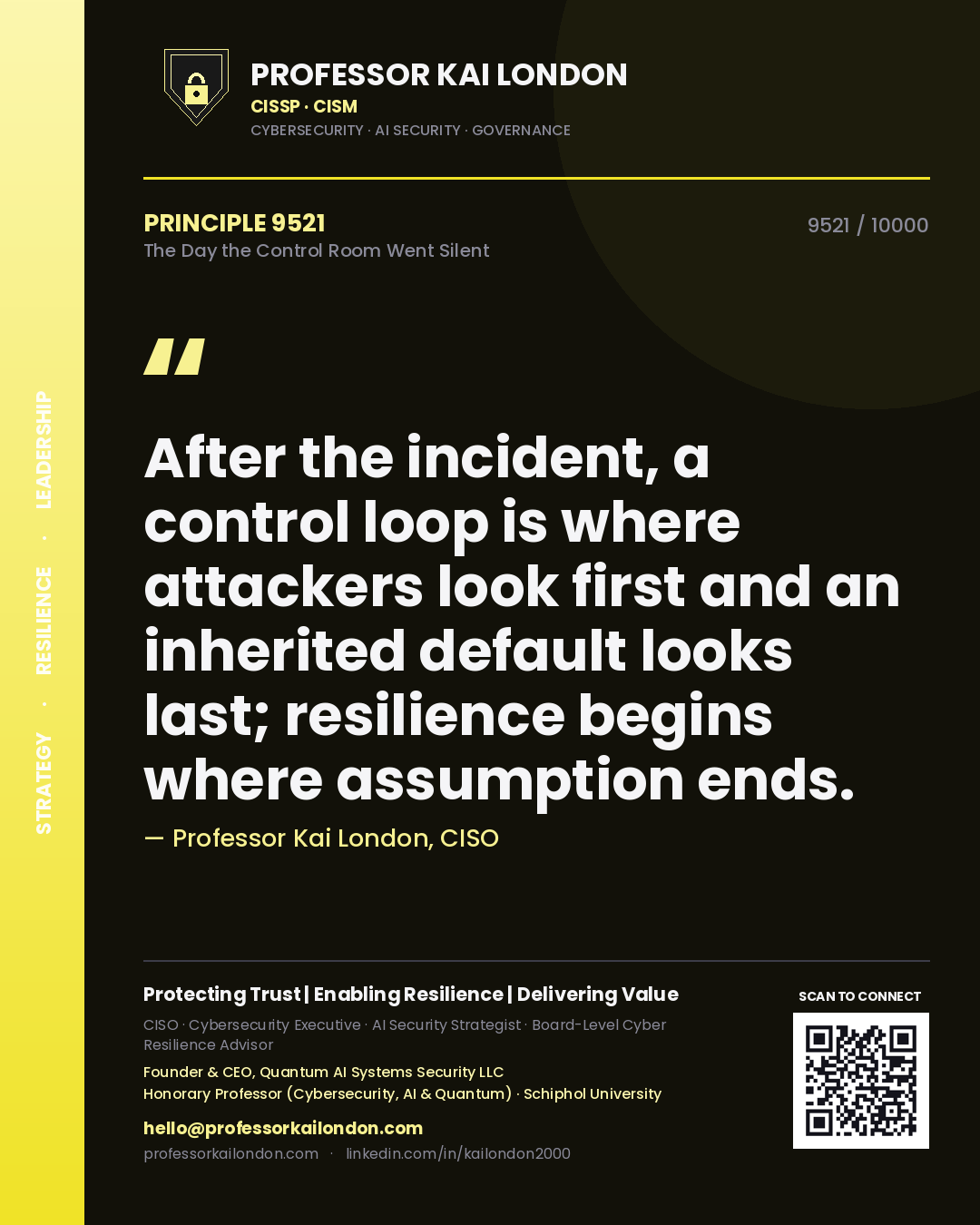 Professor Kai London principle 9521: After the incident, a control loop is where attackers look first and an inherited default looks last; resilience begins where assumption ends.