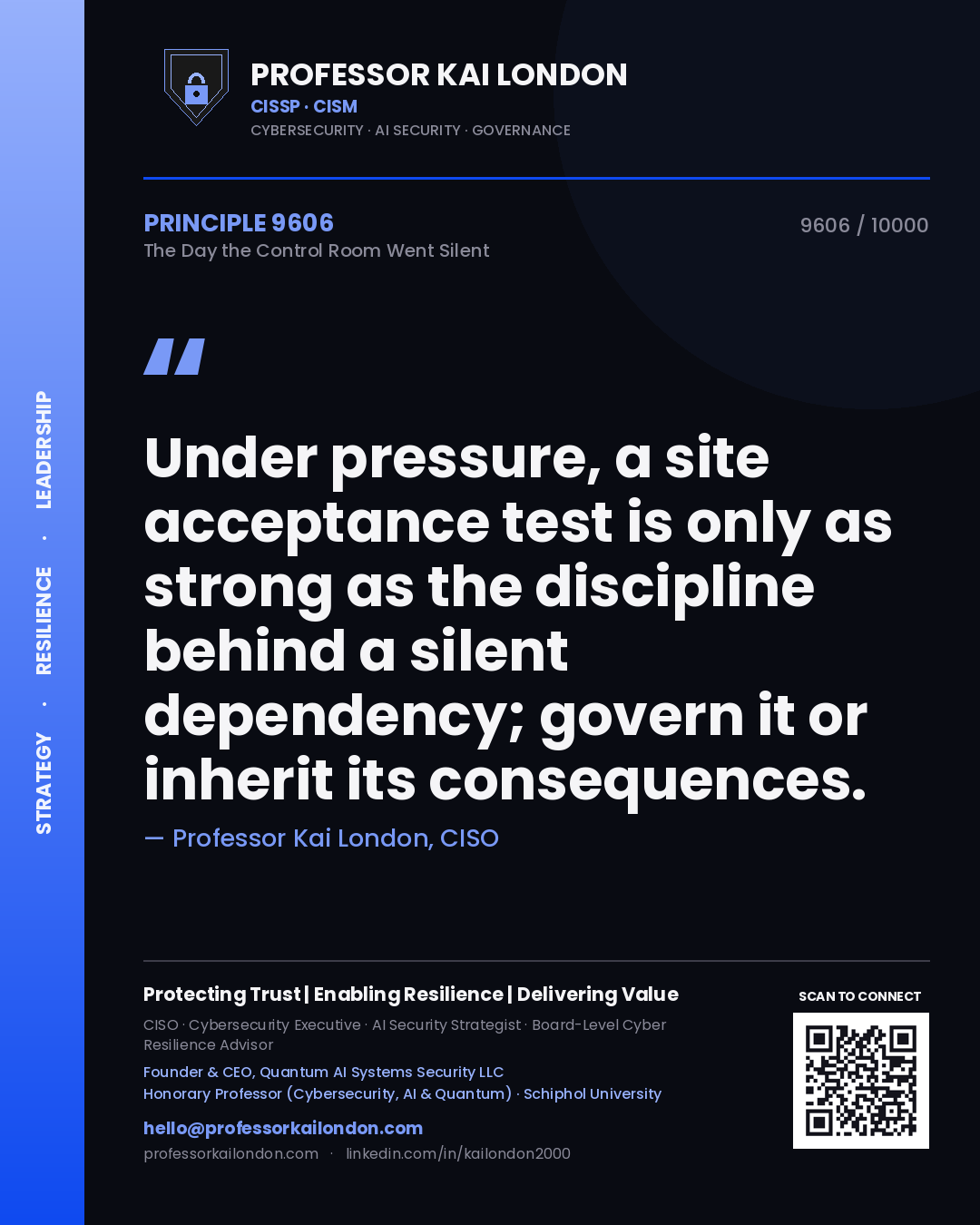 Professor Kai London principle 9606: Under pressure, a site acceptance test is only as strong as the discipline behind a silent dependency; govern it or inherit its consequences.