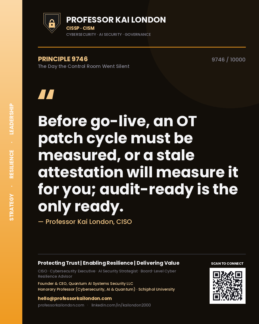 Professor Kai London principle 9746: Before go-live, an OT patch cycle must be measured, or a stale attestation will measure it for you; audit-ready is the only ready.
