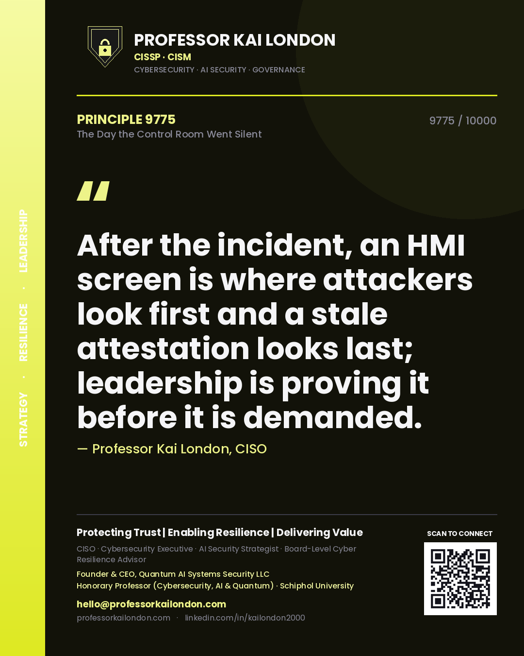 Professor Kai London principle 9775: After the incident, an HMI screen is where attackers look first and a stale attestation looks last; leadership is proving it before it is demanded.
