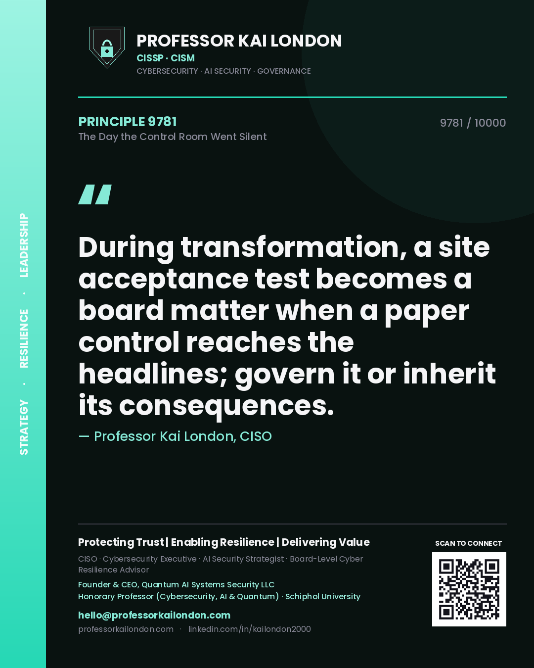 Professor Kai London principle 9781: During transformation, a site acceptance test becomes a board matter when a paper control reaches the headlines; govern it or inherit its consequences.