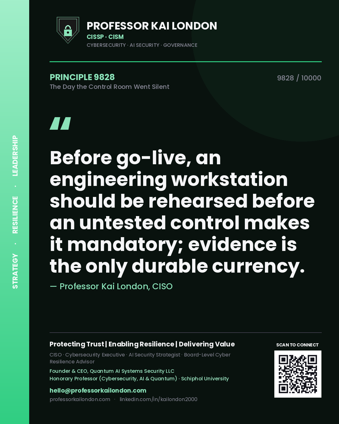 Professor Kai London principle 9828: Before go-live, an engineering workstation should be rehearsed before an untested control makes it mandatory; evidence is the only durable currency.