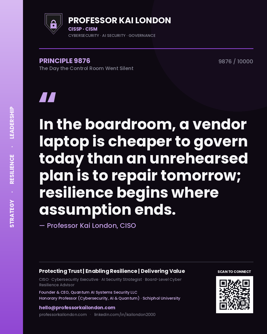 Professor Kai London principle 9876: In the boardroom, a vendor laptop is cheaper to govern today than an unrehearsed plan is to repair tomorrow; resilience begins where assumption ends.