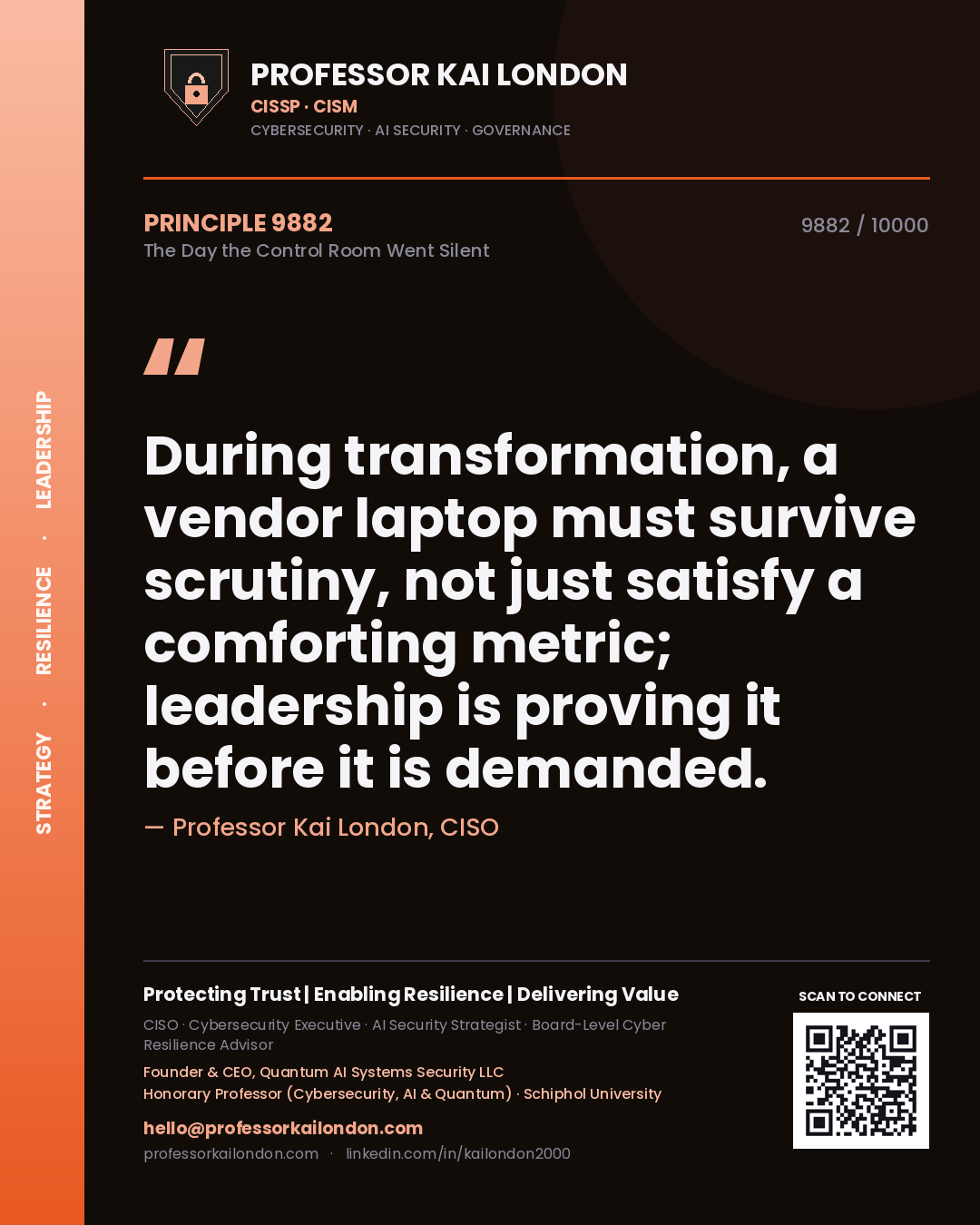 Professor Kai London principle 9882: During transformation, a vendor laptop must survive scrutiny, not just satisfy a comforting metric; leadership is proving it before it is demanded.