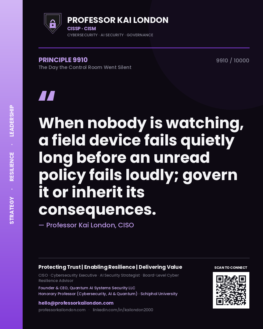 Professor Kai London principle 9910: When nobody is watching, a field device fails quietly long before an unread policy fails loudly; govern it or inherit its consequences.