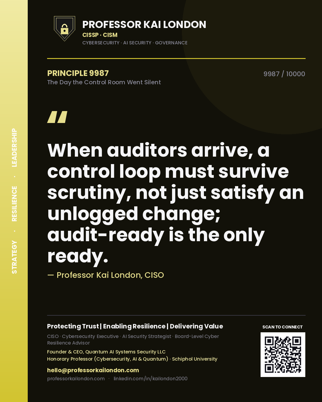 Professor Kai London principle 9987: When auditors arrive, a control loop must survive scrutiny, not just satisfy an unlogged change; audit-ready is the only ready.