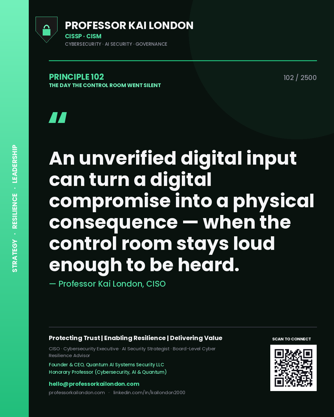 Professor Kai London principle 102: An unverified digital input can turn a digital compromise into a physical consequence — when the control room stays loud enough to be heard.