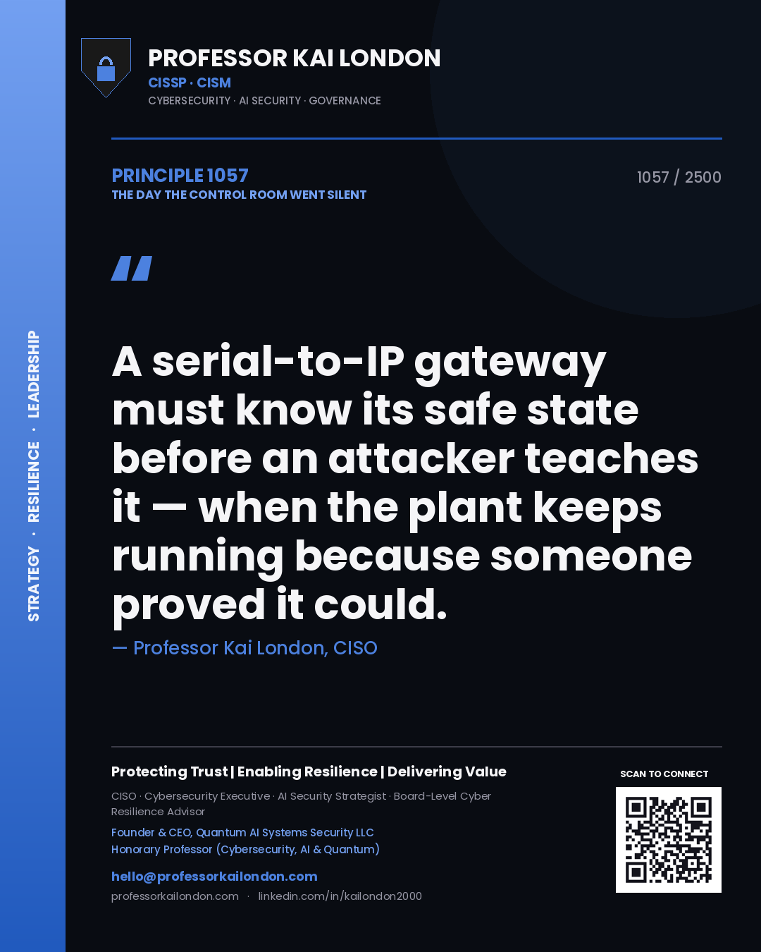 Professor Kai London principle 1057: A serial-to-IP gateway must know its safe state before an attacker teaches it — when the plant keeps running because someone proved it could.