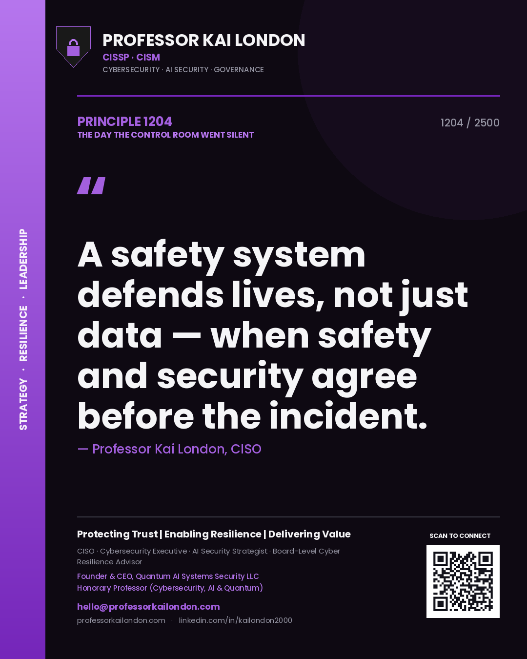 Professor Kai London principle 1204: A safety system defends lives, not just data — when safety and security agree before the incident.