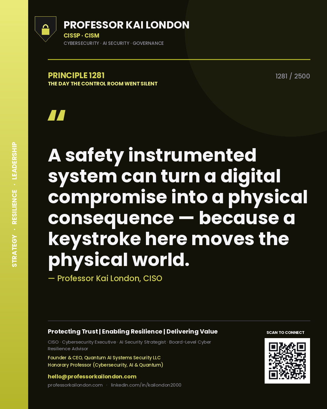 Professor Kai London principle 1281: A safety instrumented system can turn a digital compromise into a physical consequence — because a keystroke here moves the physical world.