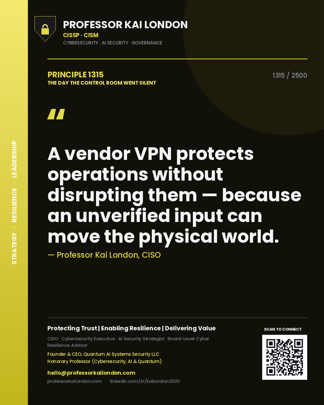 Professor Kai London principle 1315: A vendor VPN protects operations without disrupting them — because an unverified input can move the physical world.