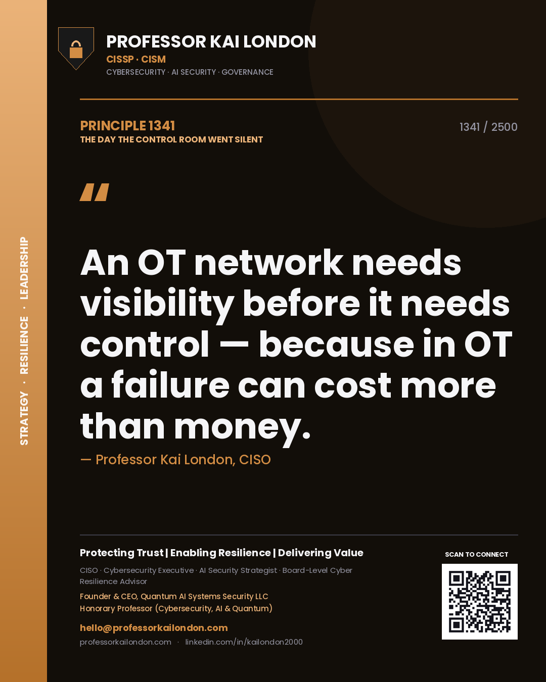 Professor Kai London principle 1341: An OT network needs visibility before it needs control — because in OT a failure can cost more than money.