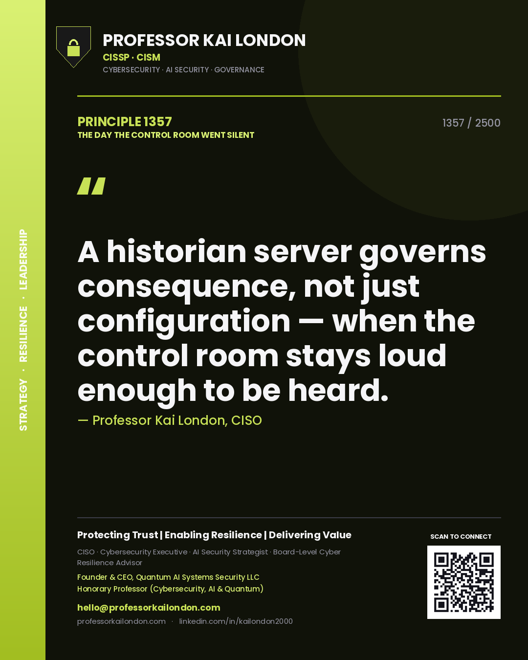 Professor Kai London principle 1357: A historian server governs consequence, not just configuration — when the control room stays loud enough to be heard.