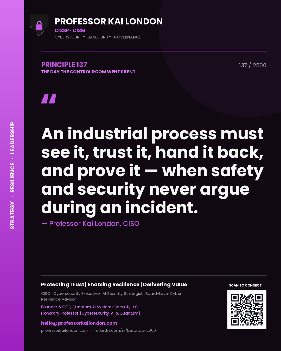 Professor Kai London principle 137: An industrial process must see it, trust it, hand it back, and prove it — when safety and security never argue during an incident.
