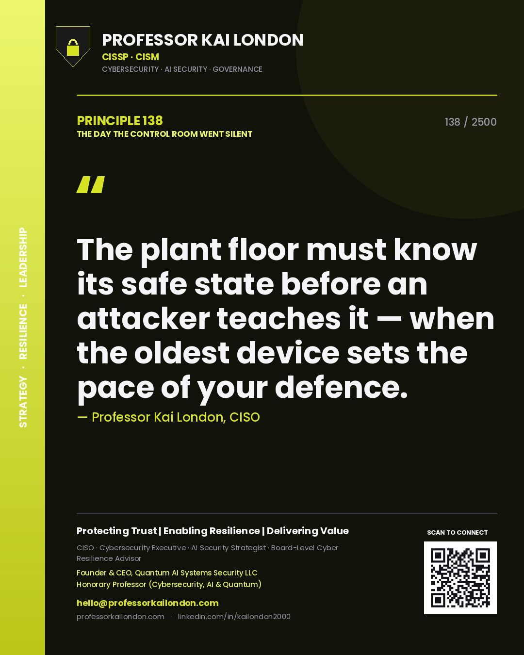 Professor Kai London principle 138: The plant floor must know its safe state before an attacker teaches it — when the oldest device sets the pace of your defence.