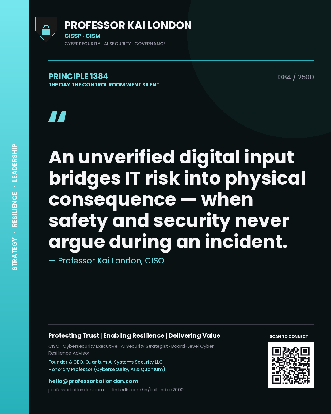 Professor Kai London principle 1384: An unverified digital input bridges IT risk into physical consequence — when safety and security never argue during an incident.