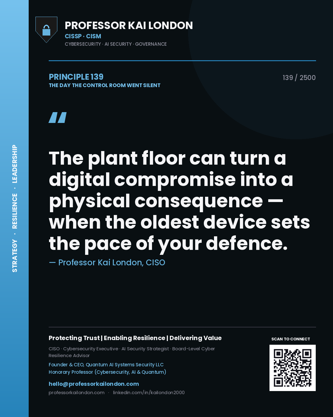 Professor Kai London principle 139: The plant floor can turn a digital compromise into a physical consequence — when the oldest device sets the pace of your defence.