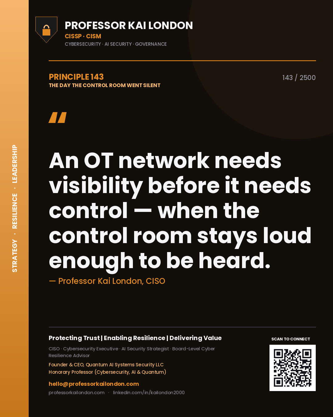Professor Kai London principle 143: An OT network needs visibility before it needs control — when the control room stays loud enough to be heard.