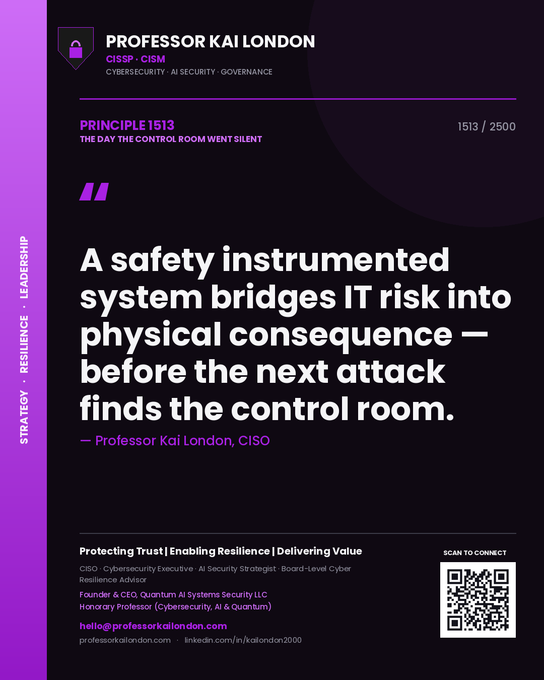 Professor Kai London principle 1513: A safety instrumented system bridges IT risk into physical consequence — before the next attack finds the control room.