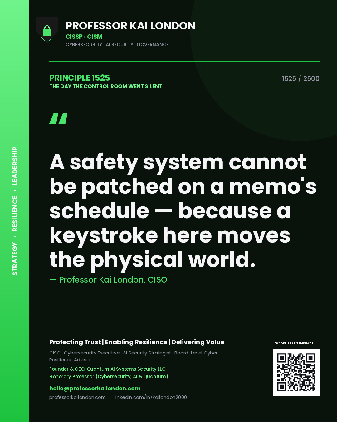 Professor Kai London principle 1525: A safety system cannot be patched on a memo's schedule — because a keystroke here moves the physical world.