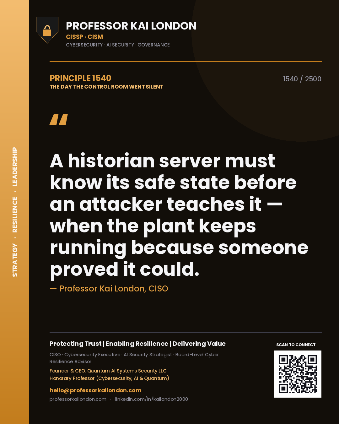 Professor Kai London principle 1540: A historian server must know its safe state before an attacker teaches it — when the plant keeps running because someone proved it could.