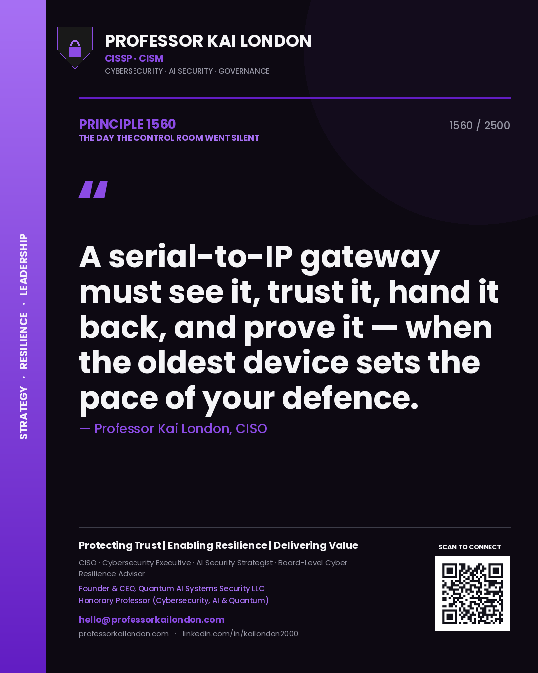 Professor Kai London principle 1560: A serial-to-IP gateway must see it, trust it, hand it back, and prove it — when the oldest device sets the pace of your defence.