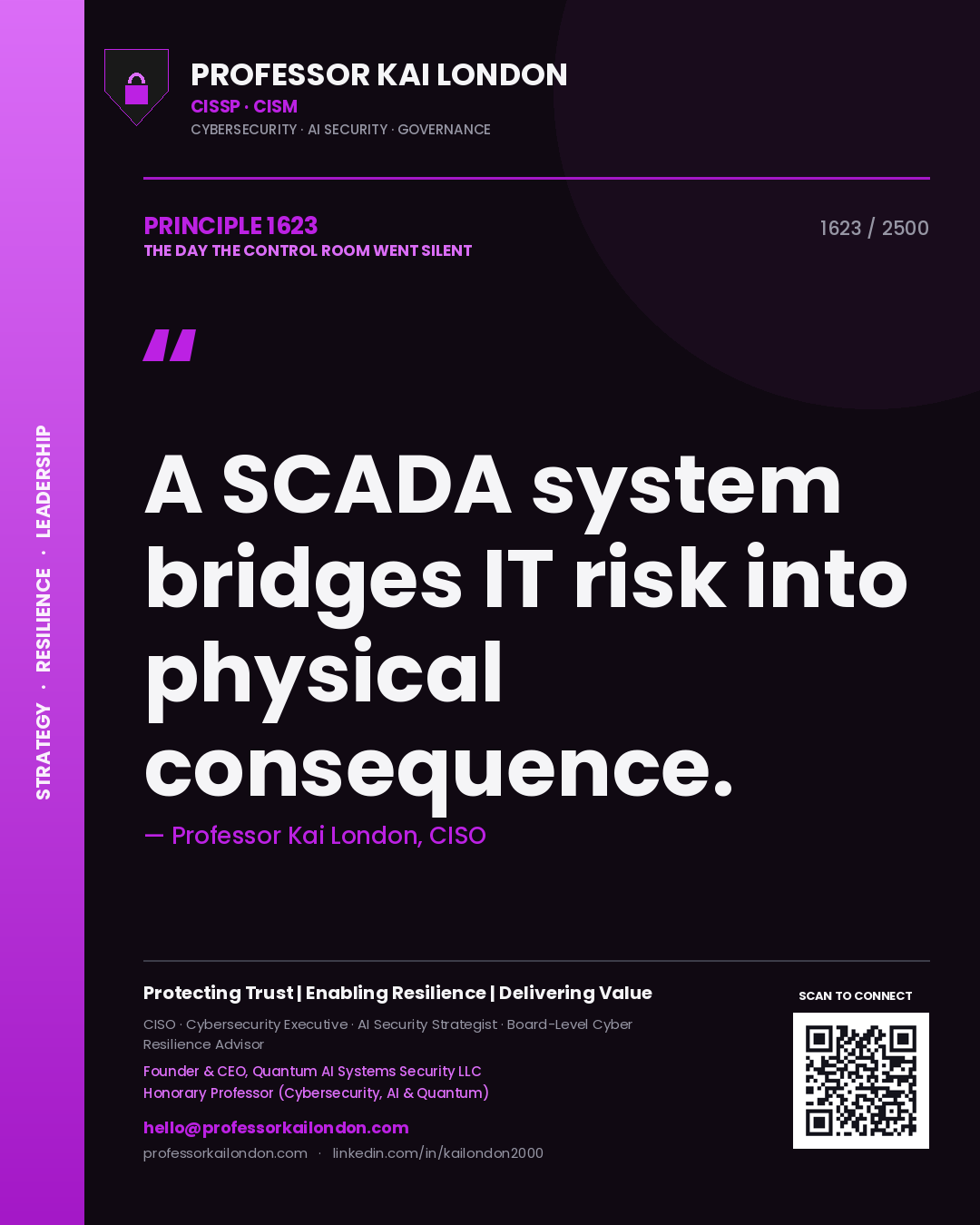 Professor Kai London principle 1623: A SCADA system bridges IT risk into physical consequence.