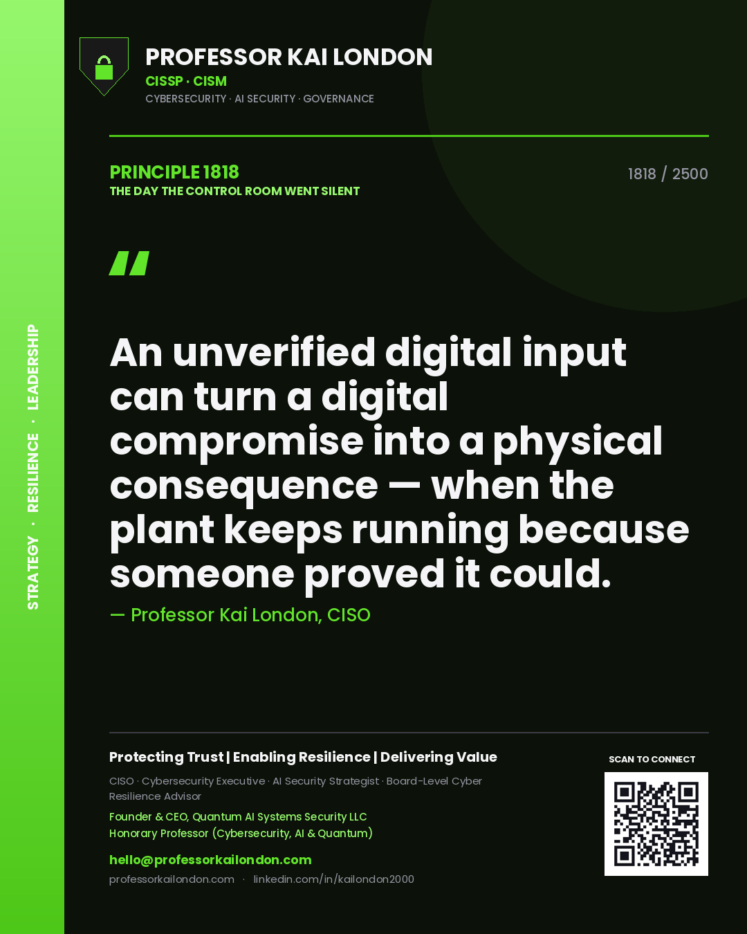 Professor Kai London principle 1818: An unverified digital input can turn a digital compromise into a physical consequence — when the plant keeps running because someone proved it could.