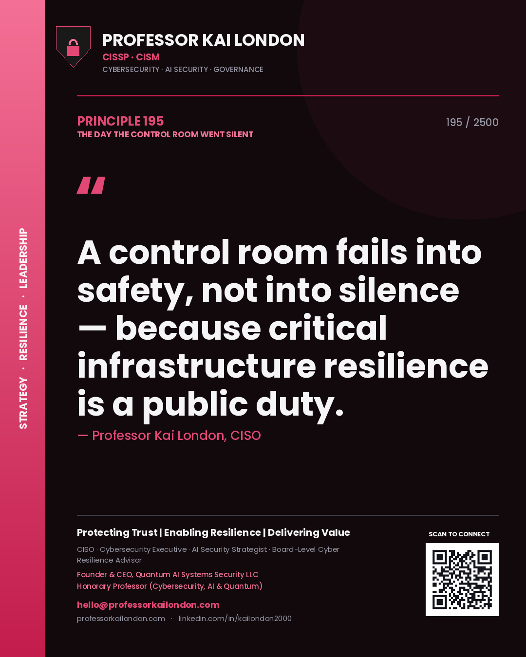 Professor Kai London principle 195: A control room fails into safety, not into silence — because critical infrastructure resilience is a public duty.