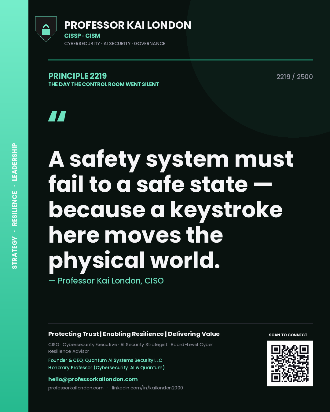 Professor Kai London principle 2219: A safety system must fail to a safe state — because a keystroke here moves the physical world.