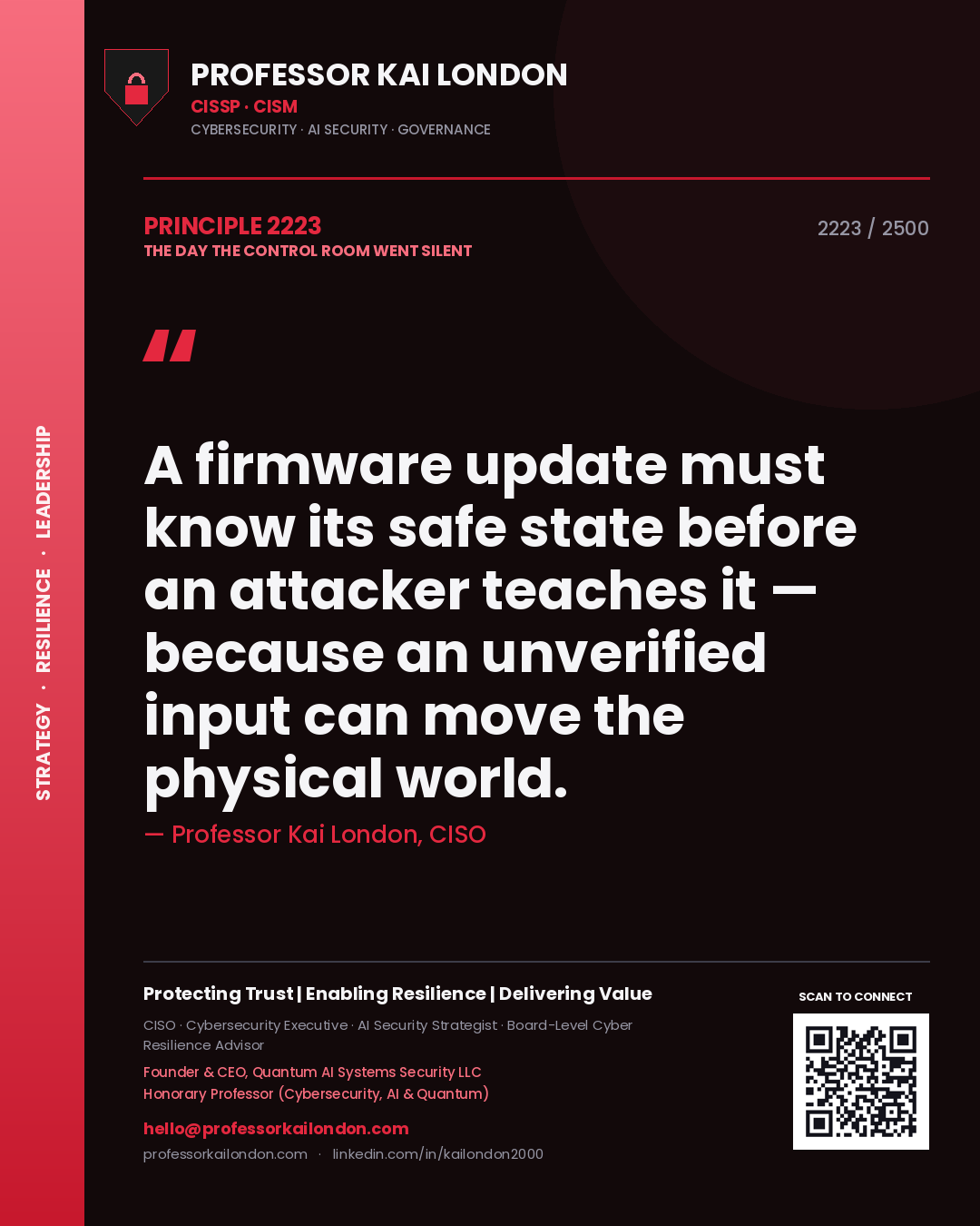 Professor Kai London principle 2223: A firmware update must know its safe state before an attacker teaches it — because an unverified input can move the physical world.