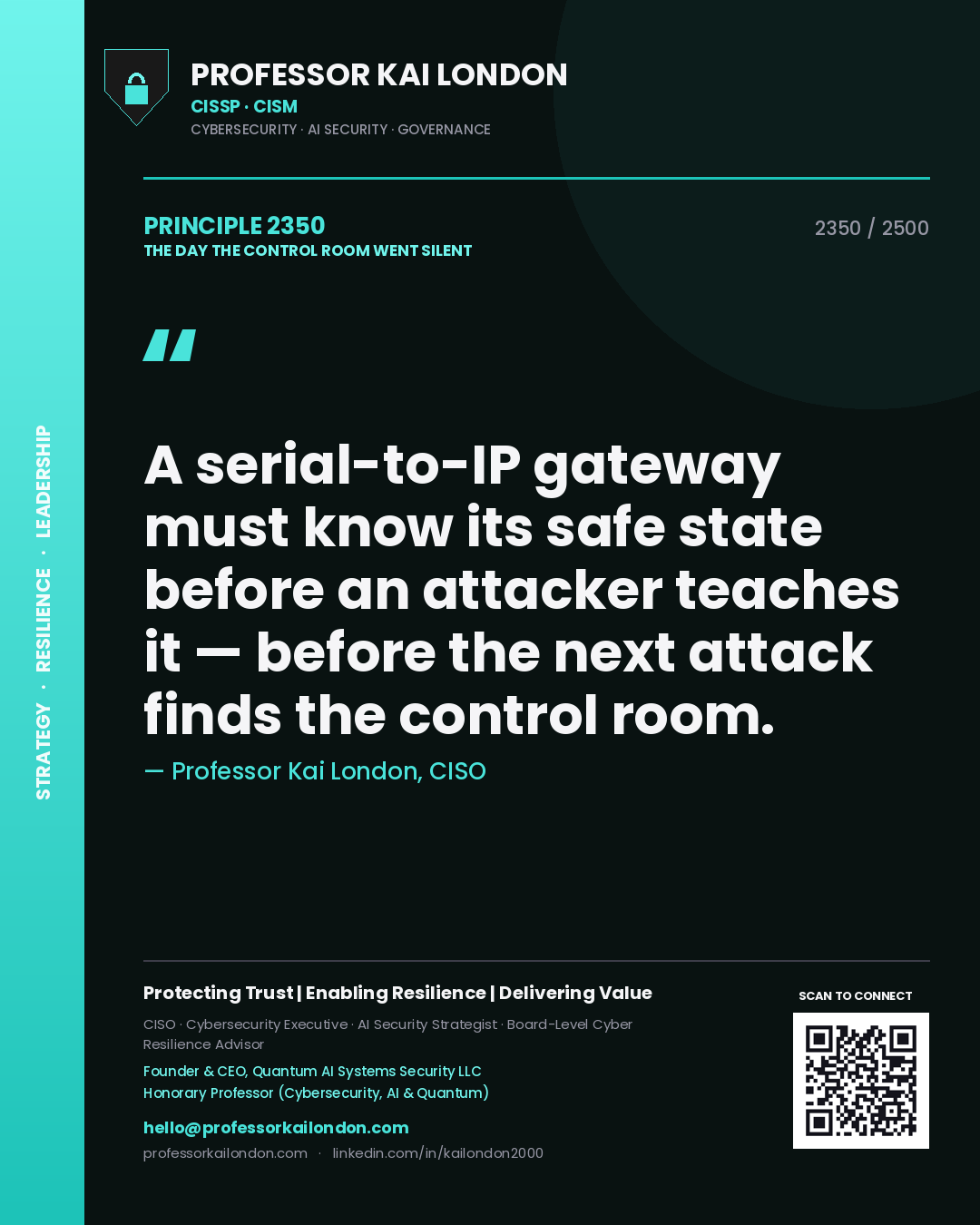 Professor Kai London principle 2350: A serial-to-IP gateway must know its safe state before an attacker teaches it — before the next attack finds the control room.