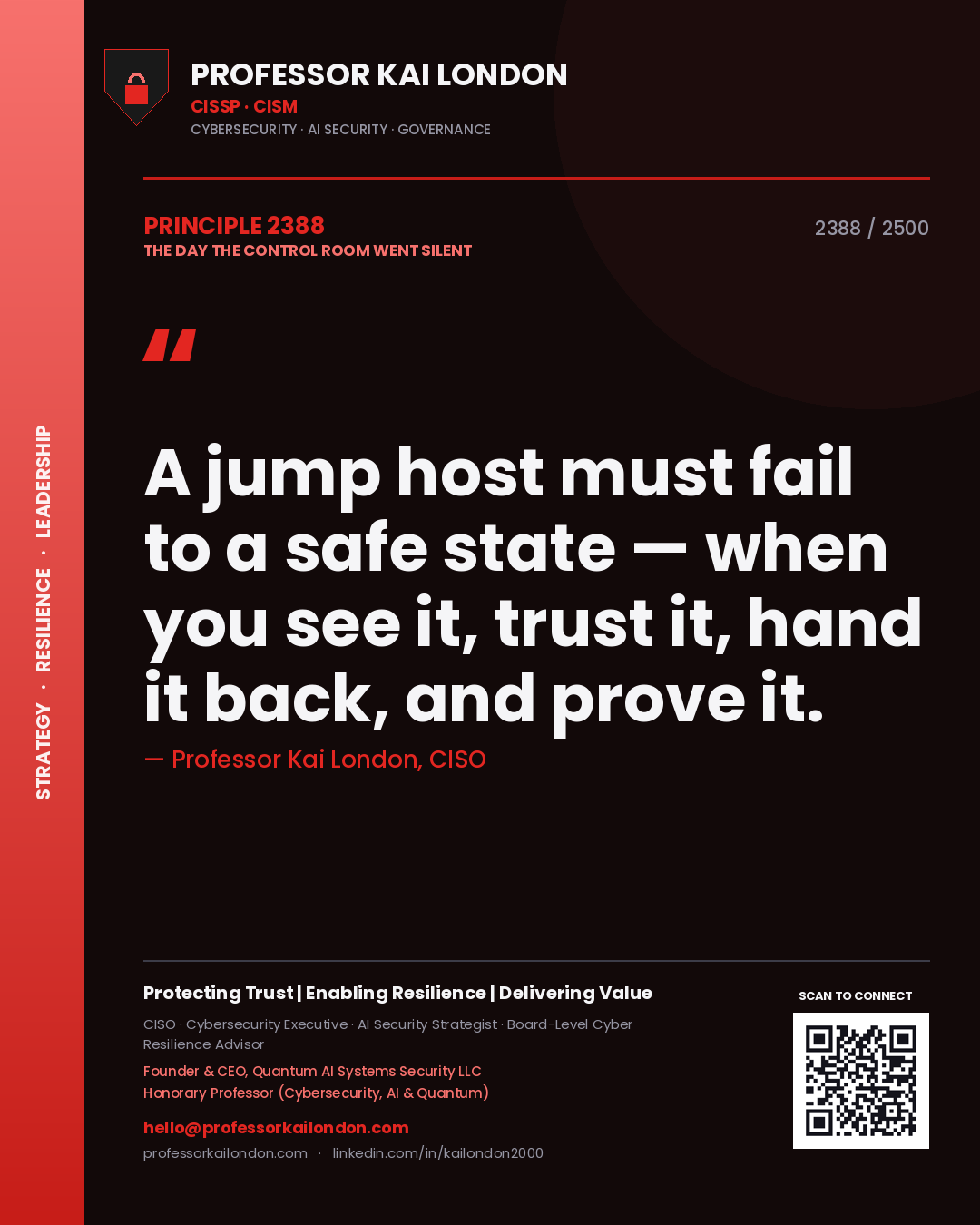 Professor Kai London principle 2388: A jump host must fail to a safe state — when you see it, trust it, hand it back, and prove it.