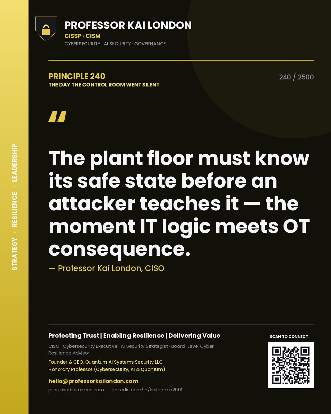 Professor Kai London principle 240: The plant floor must know its safe state before an attacker teaches it — the moment IT logic meets OT consequence.