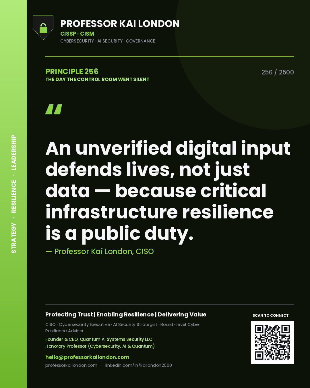 Professor Kai London principle 256: An unverified digital input defends lives, not just data — because critical infrastructure resilience is a public duty.