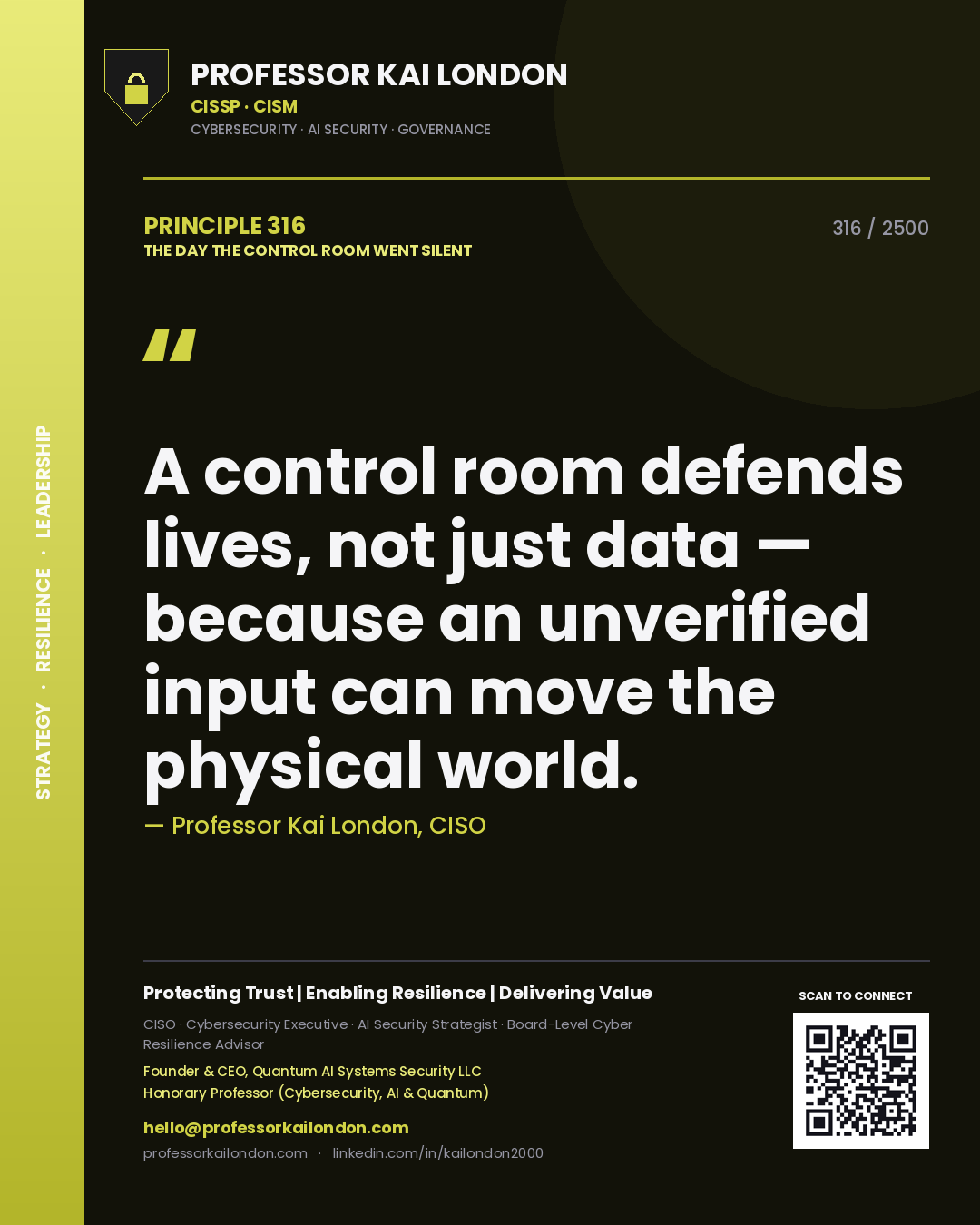 Professor Kai London principle 316: A control room defends lives, not just data — because an unverified input can move the physical world.