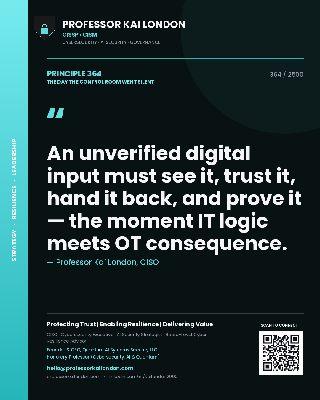 Professor Kai London principle 364: An unverified digital input must see it, trust it, hand it back, and prove it — the moment IT logic meets OT consequence.
