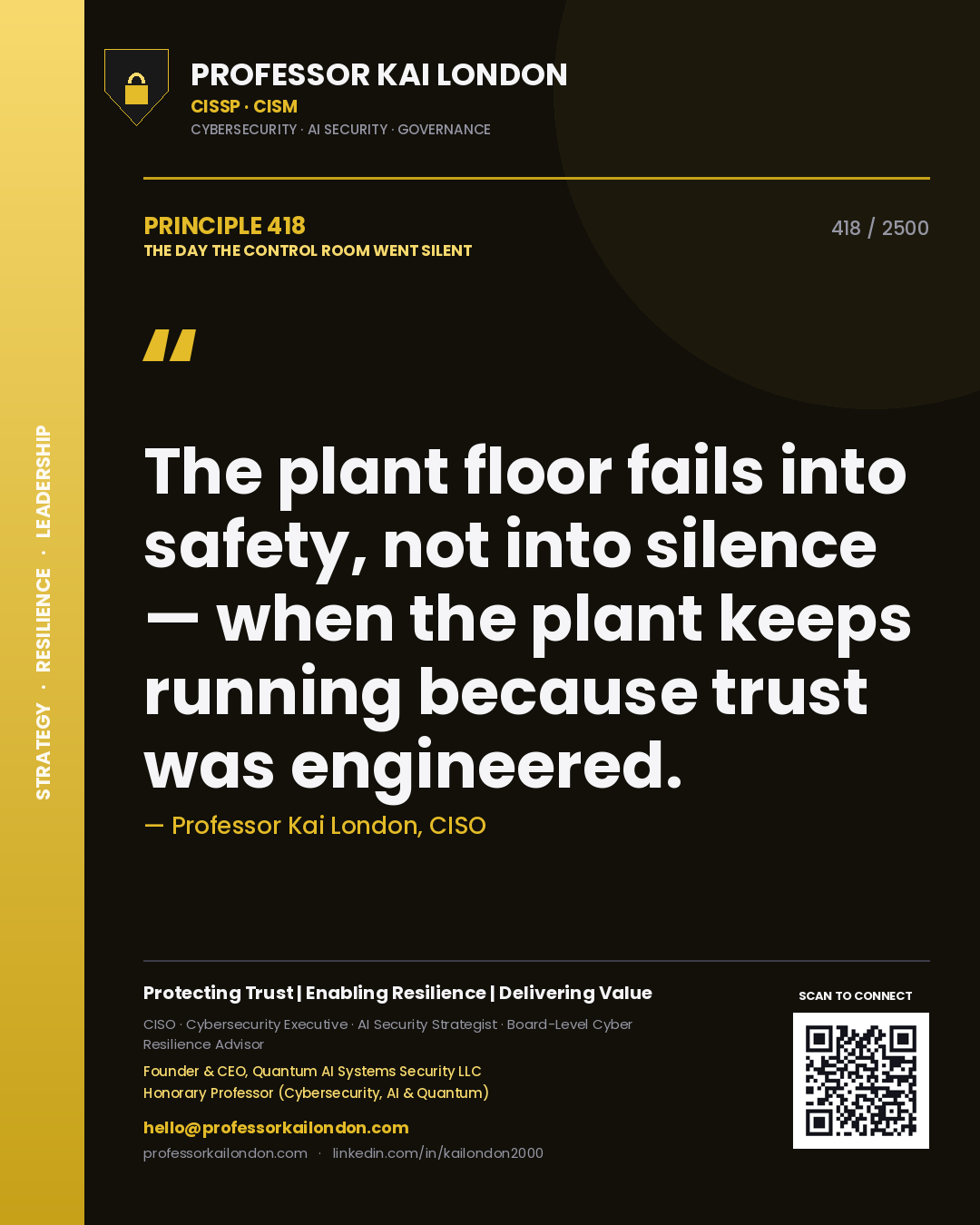Professor Kai London principle 418: The plant floor fails into safety, not into silence — when the plant keeps running because trust was engineered.