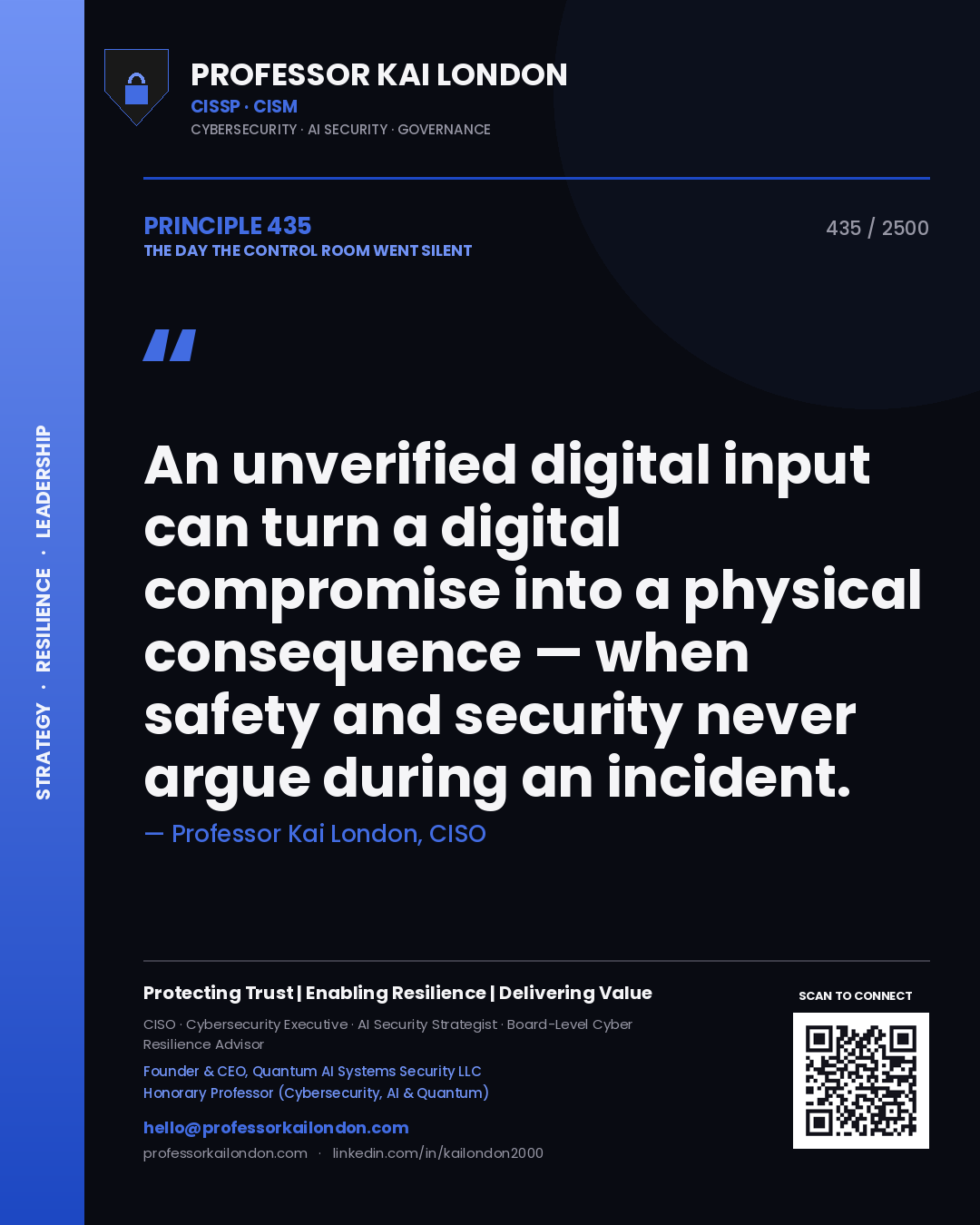 Professor Kai London principle 435: An unverified digital input can turn a digital compromise into a physical consequence — when safety and security never argue during an incident.