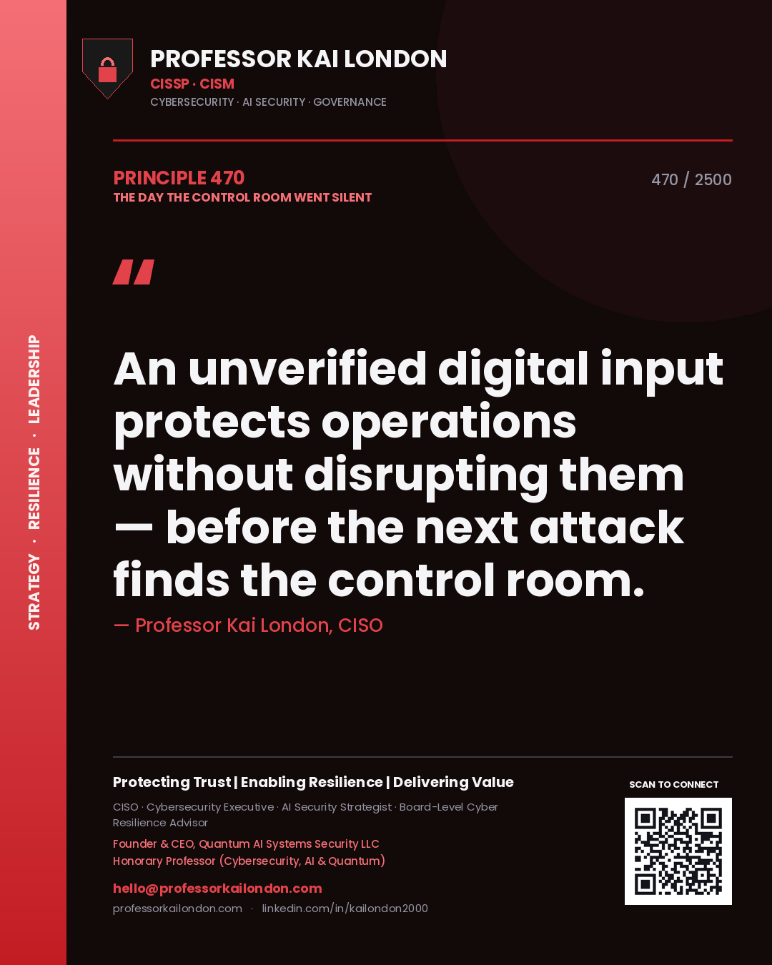 Professor Kai London principle 470: An unverified digital input protects operations without disrupting them — before the next attack finds the control room.