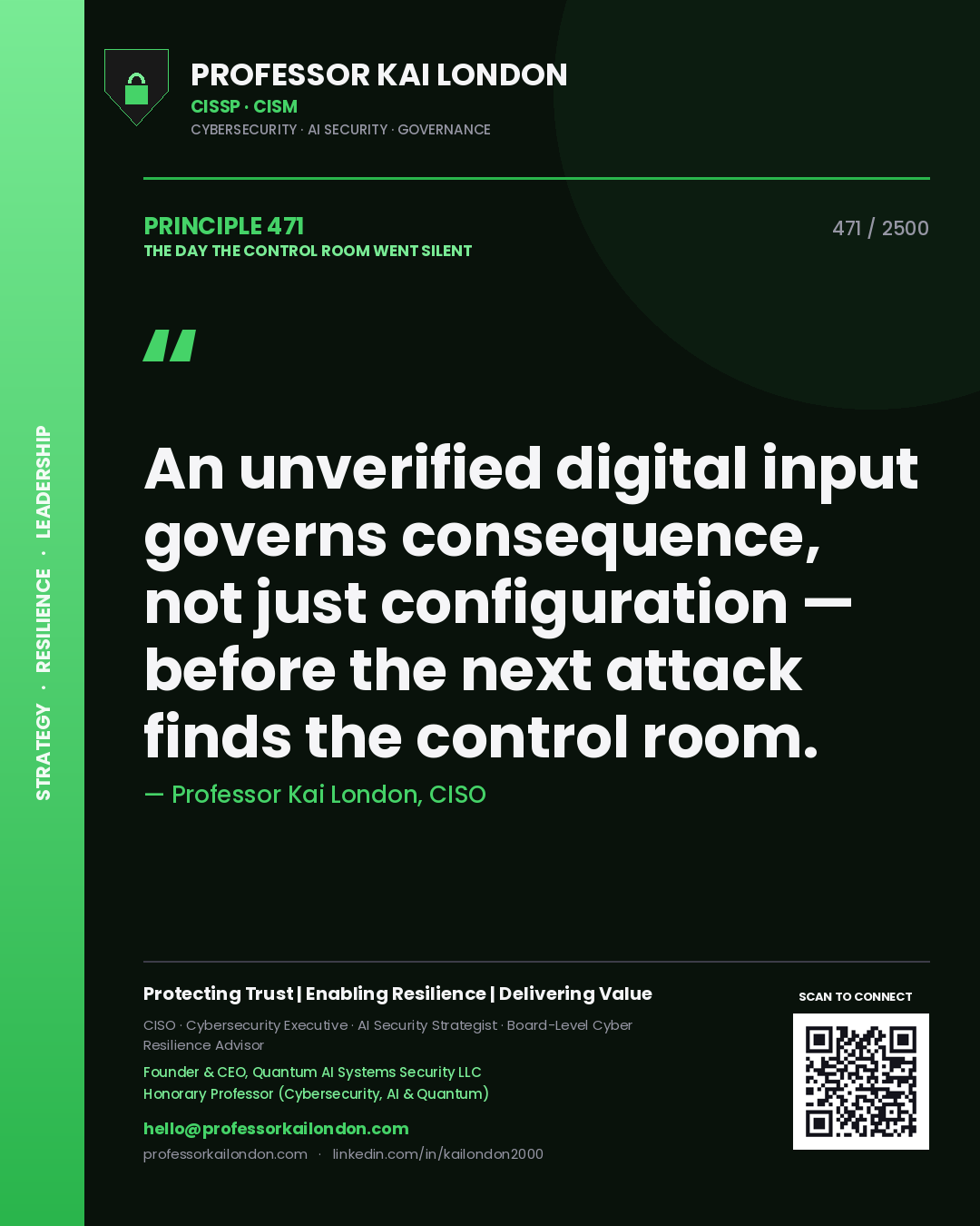 Professor Kai London principle 471: An unverified digital input governs consequence, not just configuration — before the next attack finds the control room.