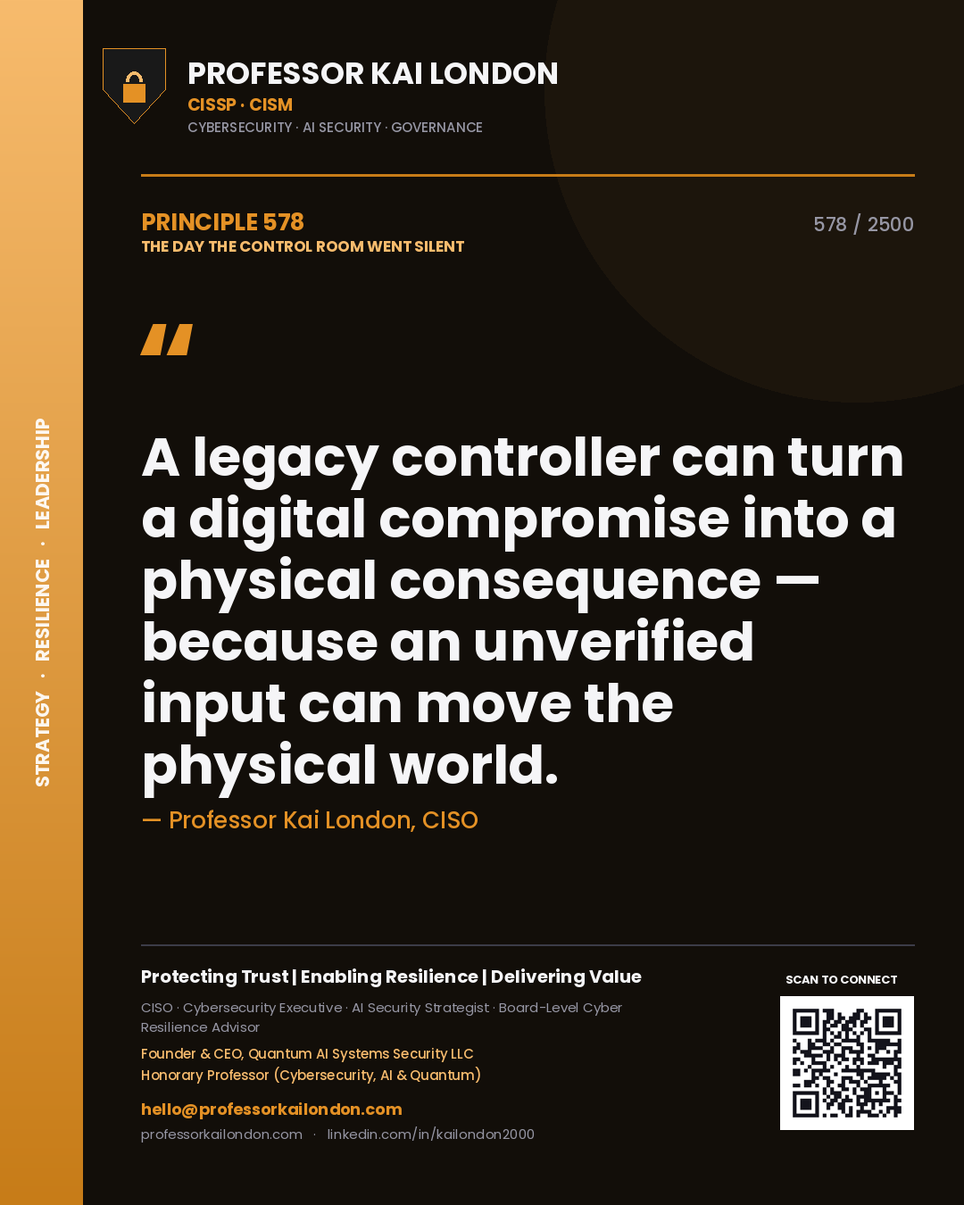 Professor Kai London principle 578: A legacy controller can turn a digital compromise into a physical consequence — because an unverified input can move the physical world.
