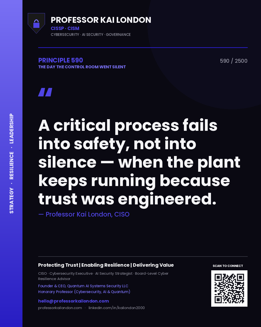 Professor Kai London principle 590: A critical process fails into safety, not into silence — when the plant keeps running because trust was engineered.