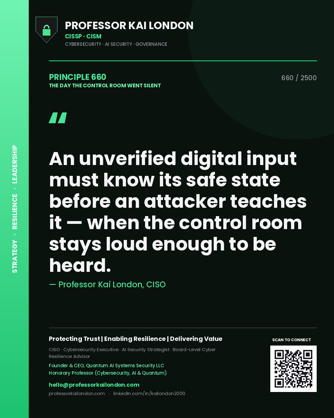 Professor Kai London principle 660: An unverified digital input must know its safe state before an attacker teaches it — when the control room stays loud enough to be heard.