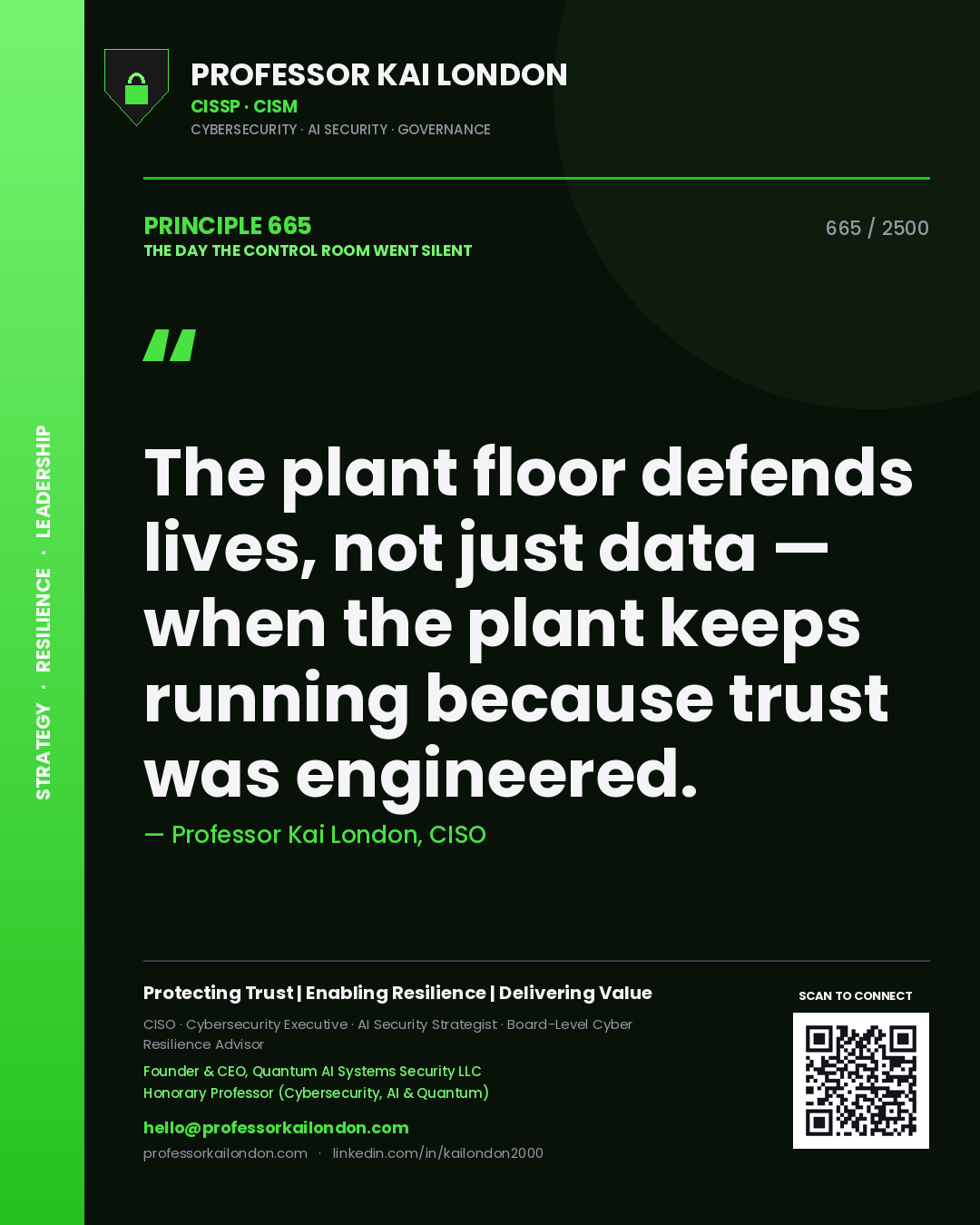 Professor Kai London principle 665: The plant floor defends lives, not just data — when the plant keeps running because trust was engineered.