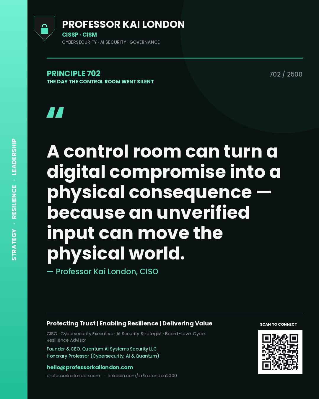 Professor Kai London principle 702: A control room can turn a digital compromise into a physical consequence — because an unverified input can move the physical world.