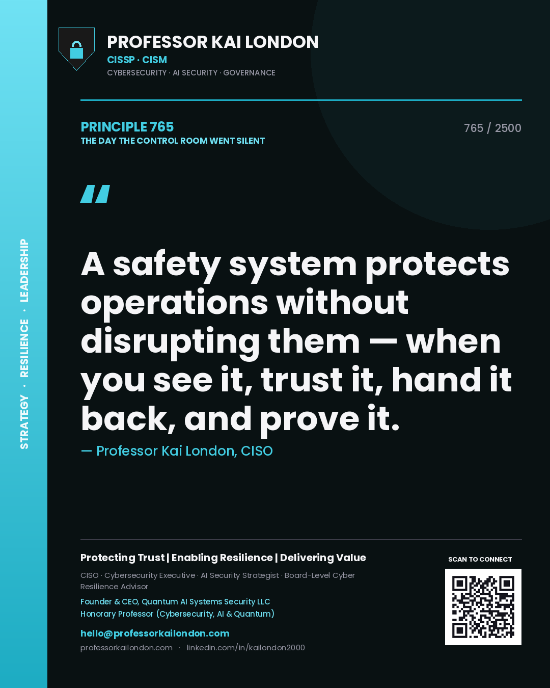 Professor Kai London principle 765: A safety system protects operations without disrupting them — when you see it, trust it, hand it back, and prove it.