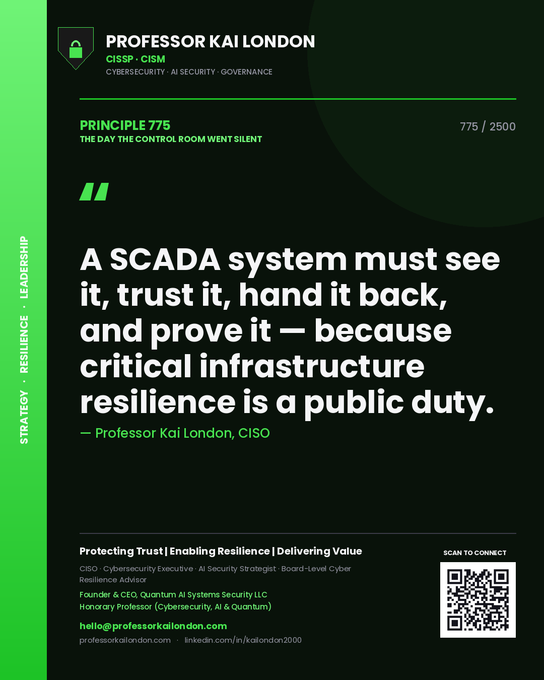 Professor Kai London principle 775: A SCADA system must see it, trust it, hand it back, and prove it — because critical infrastructure resilience is a public duty.