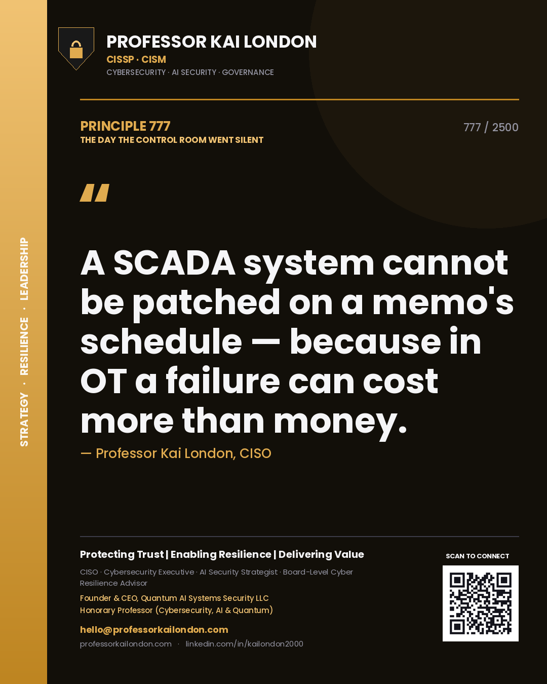 Professor Kai London principle 777: A SCADA system cannot be patched on a memo's schedule — because in OT a failure can cost more than money.