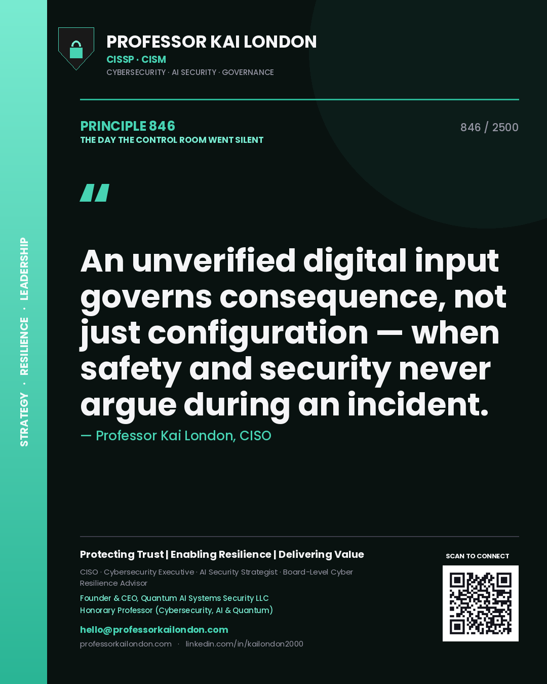 Professor Kai London principle 846: An unverified digital input governs consequence, not just configuration — when safety and security never argue during an incident.